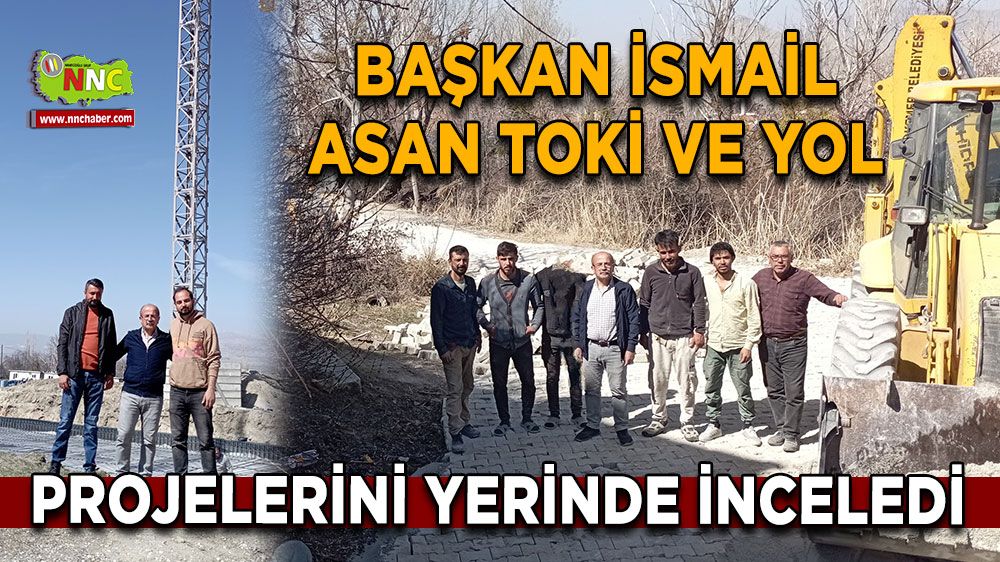 Başkan İsmail Asan TOKİ ve yol projelerini yerinde inceledi