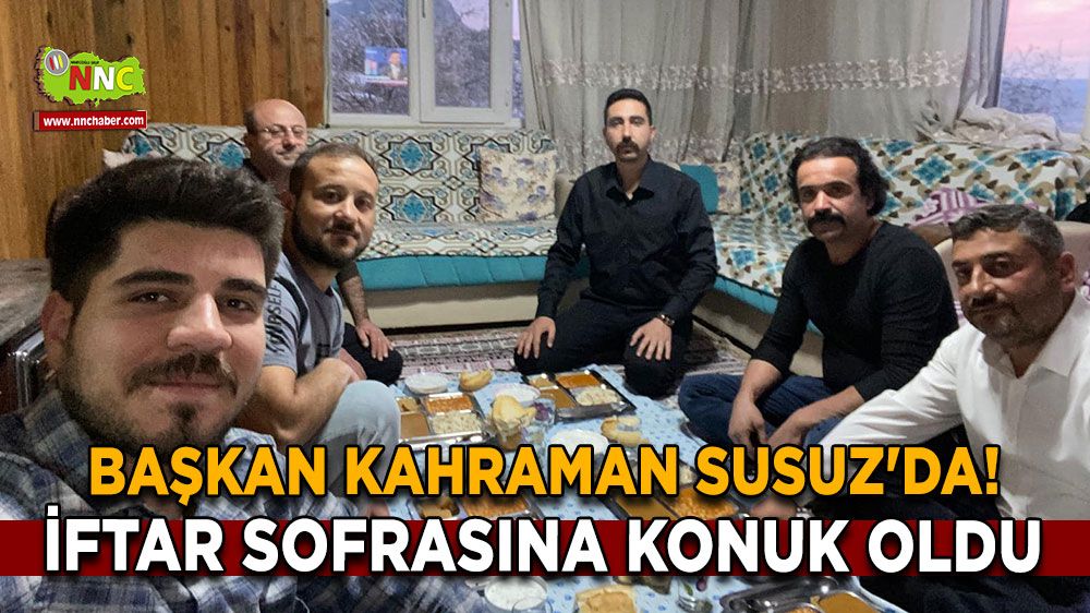 Başkan Kahraman Susuz'da! İftar sofrasına konuk oldu