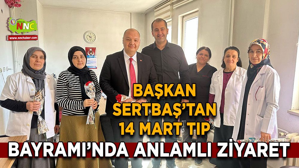 Başkan Sertbaş’tan 14 Mart Tıp Bayramı’nda anlamlı ziyaret