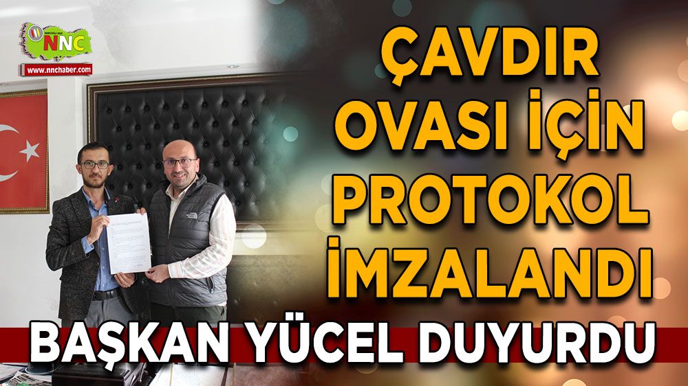 Başkan Yücel duyurdu Çavdır Ovası için protokol imzalandı