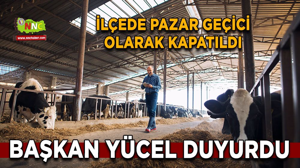 Başkan Yücel duyurdu İlçede pazar geçici olarak kapatıldı