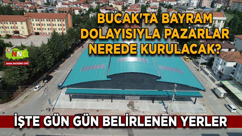 Bucak'ta bayram dolayısıyla pazarların kurulacağı yerler netleşti