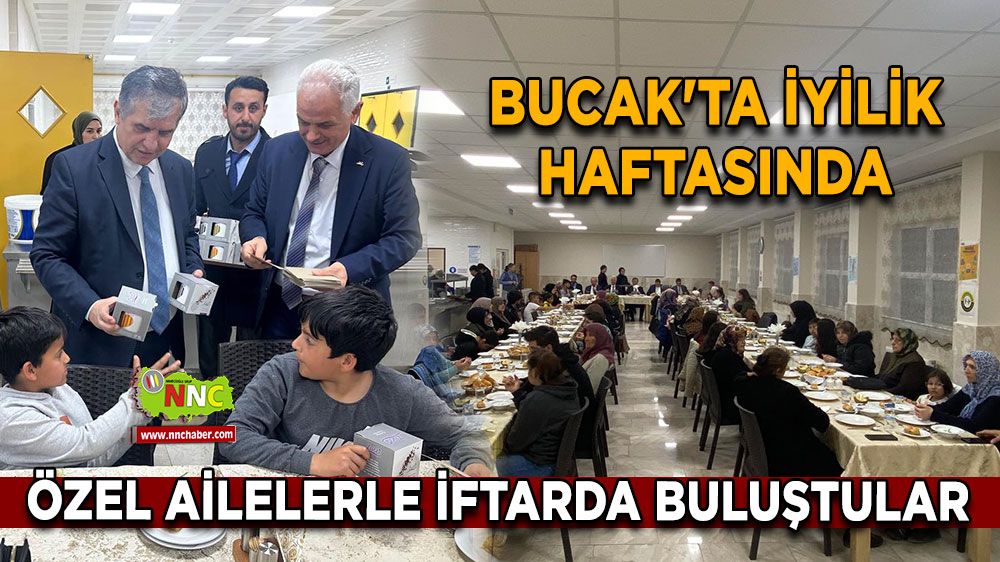 Bucak'ta İyilik Haftasında özel ailelerle iftarda buluştular