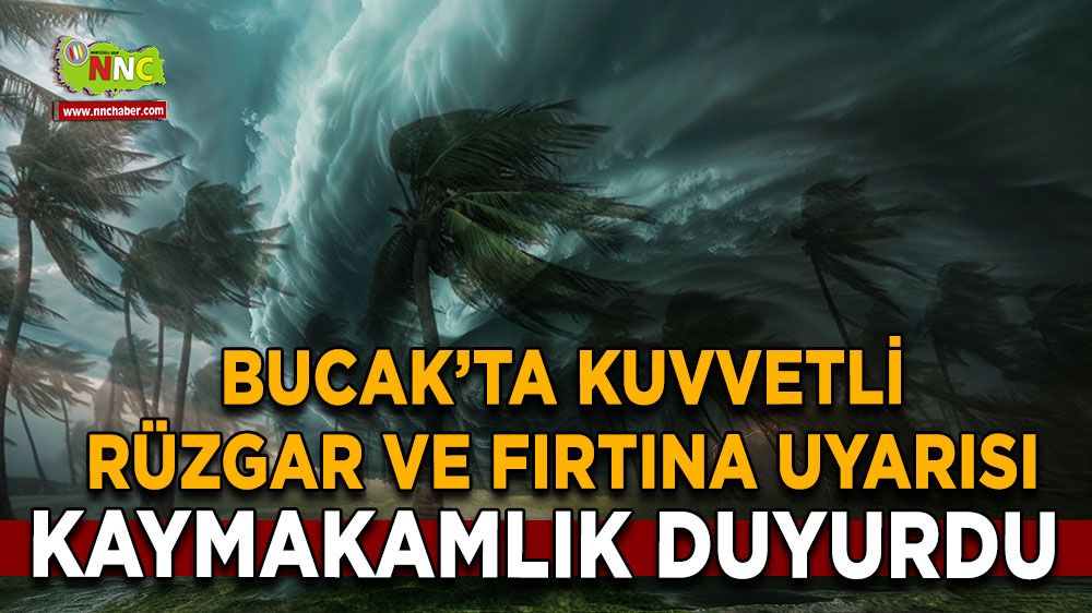 Bucak’ta kuvvetli rüzgar ve fırtına uyarısı! Kaymakamlık duyurdu