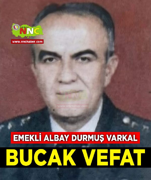 Bucak Vefat Emekli Albay Durmuş Varkal