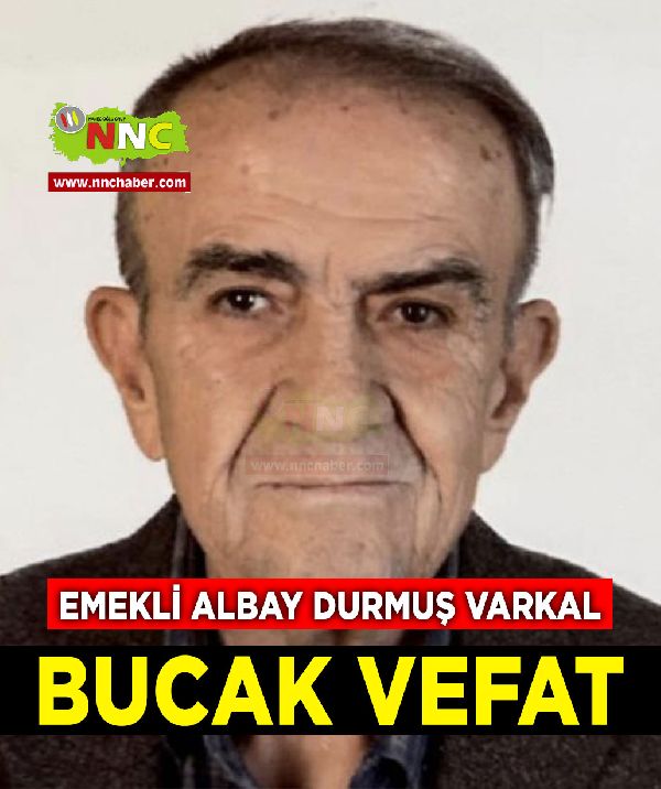 Bucak Vefat Emekli Albay Durmuş Varkal