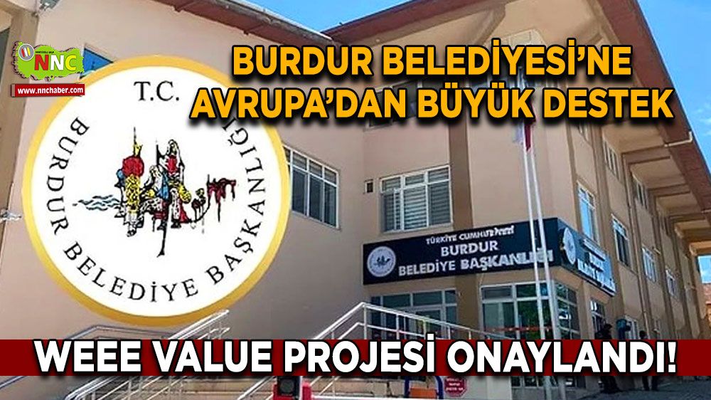 Burdur Belediyesi’ne Avrupa’dan büyük destek WEEE VALUE projesi onaylandı!