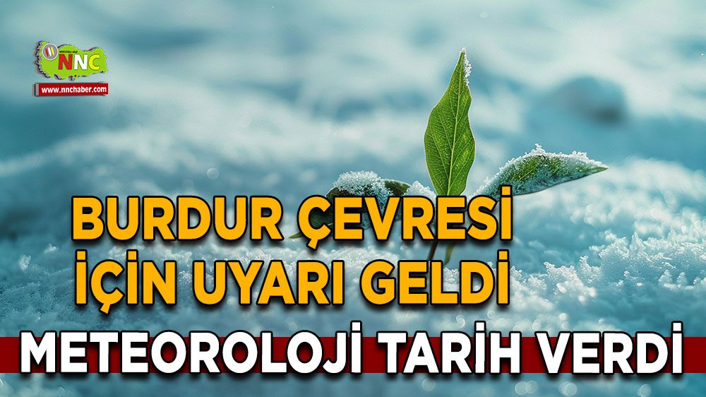 Burdur çevresine don uyarısı! Meteoroloji tarih verdi