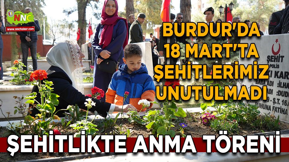 Burdur'da 18 Mart'ta şehitlerimiz unutulmadı Burdur Şehitliğinde anma töreni