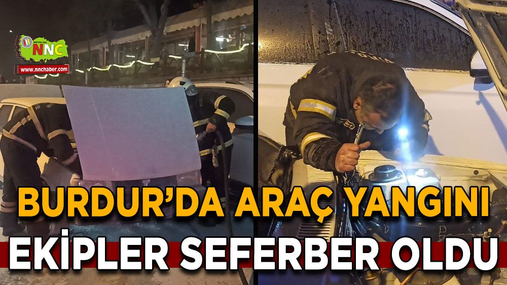 Burdur'da araç yangını! Ekipler seferber oldu