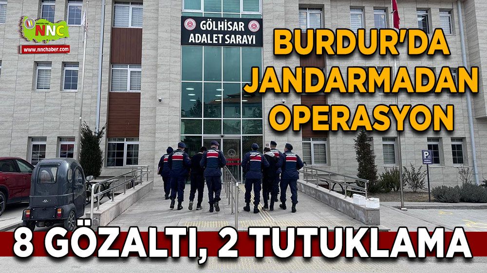 Burdur'da jandarmadan operasyon 8 gözaltı, 2 tutuklama