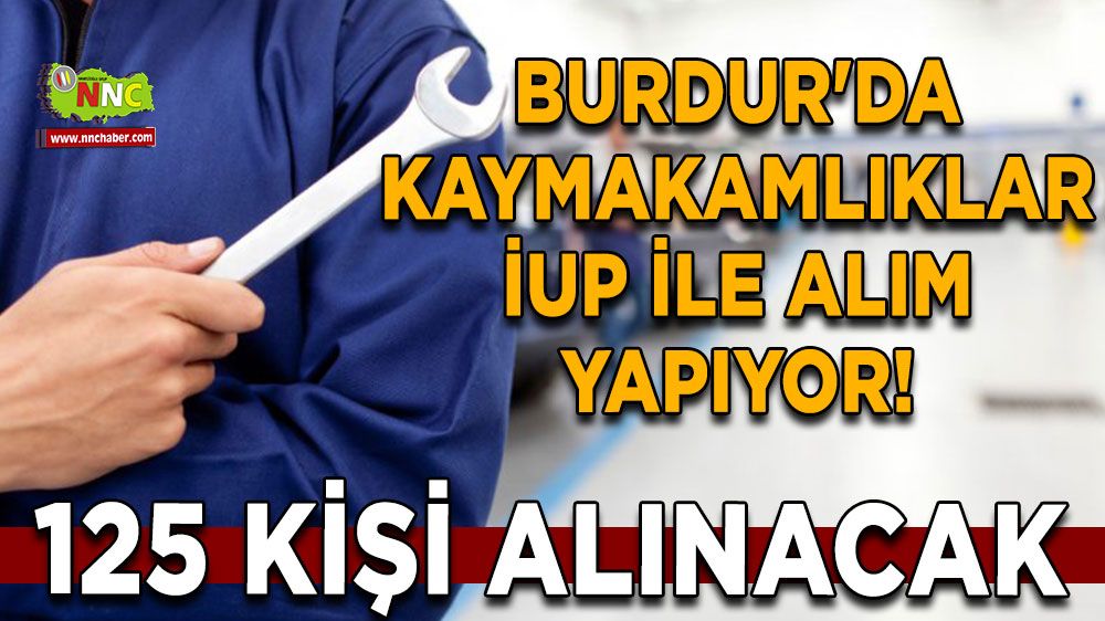 Burdur'da kaymakamlıklar İUP ile alım yapıyor! 125 kişi alınacak