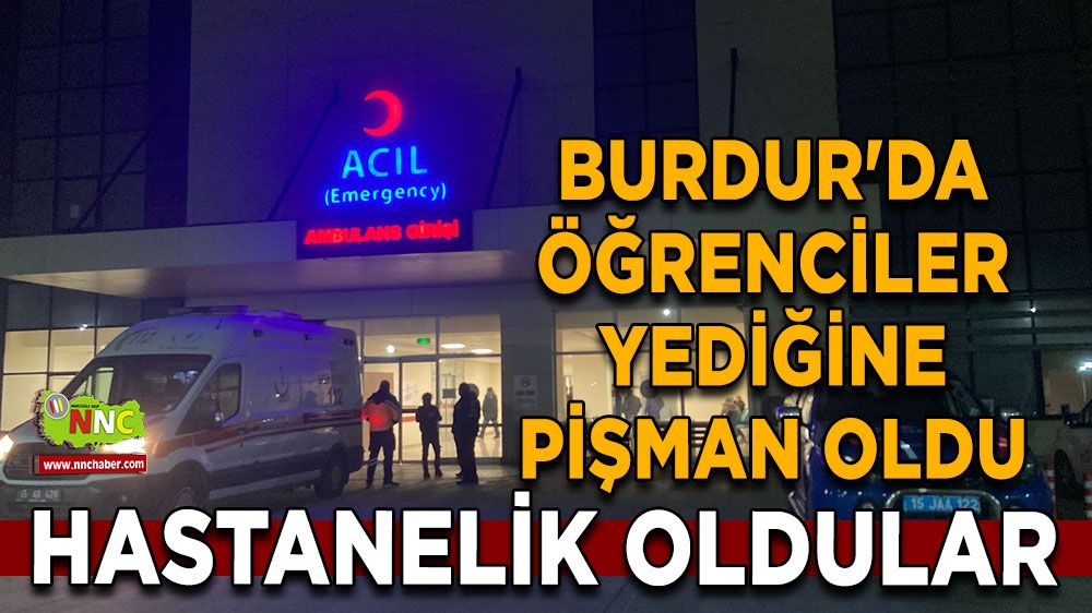 Burdur'da öğrenciler yediğine pişman oldu Hastanelik oldular