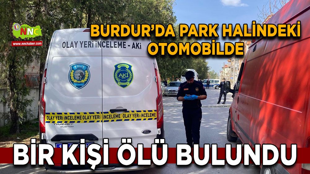 Burdur’da park halindeki otomobilde bir kişi ölü bulundu