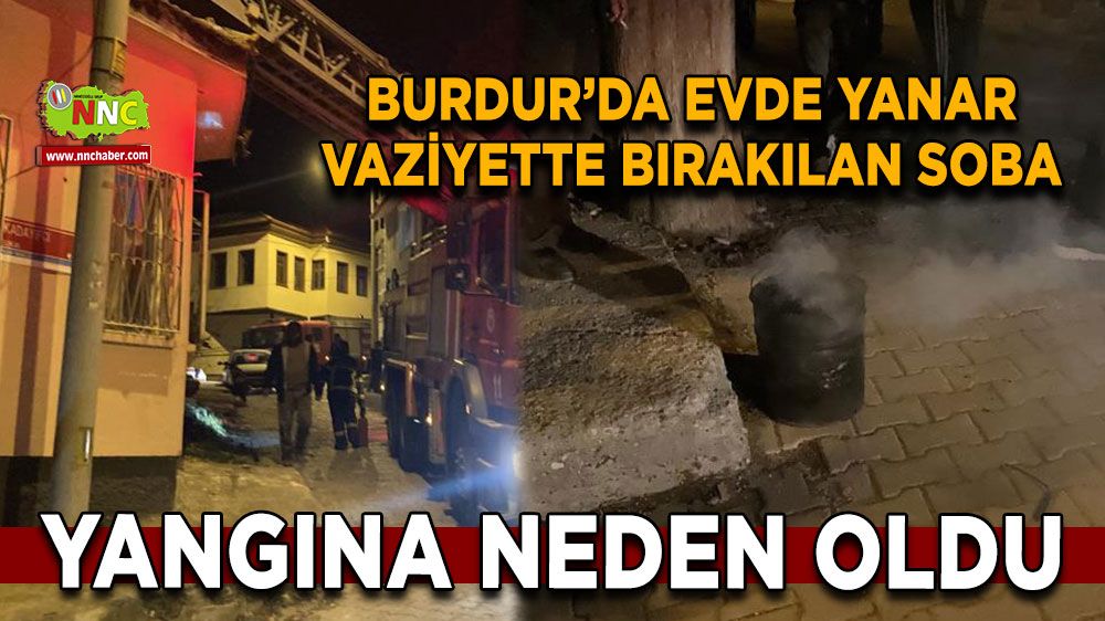 Burdur'da sobadan yangın çıktı Ekiplerden hızlı müdahale 