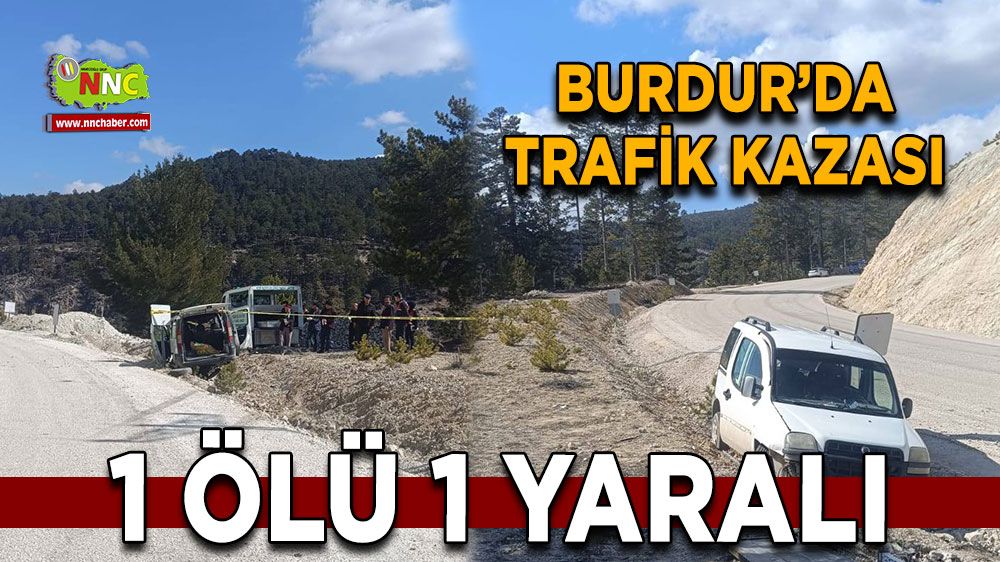 Burdur'da trafik kazası 1 ölü 1 yaralı