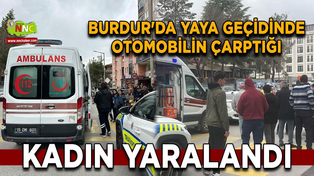 Burdur'da yaya geçidinde otomobilin çarptığı kadın yaralandı