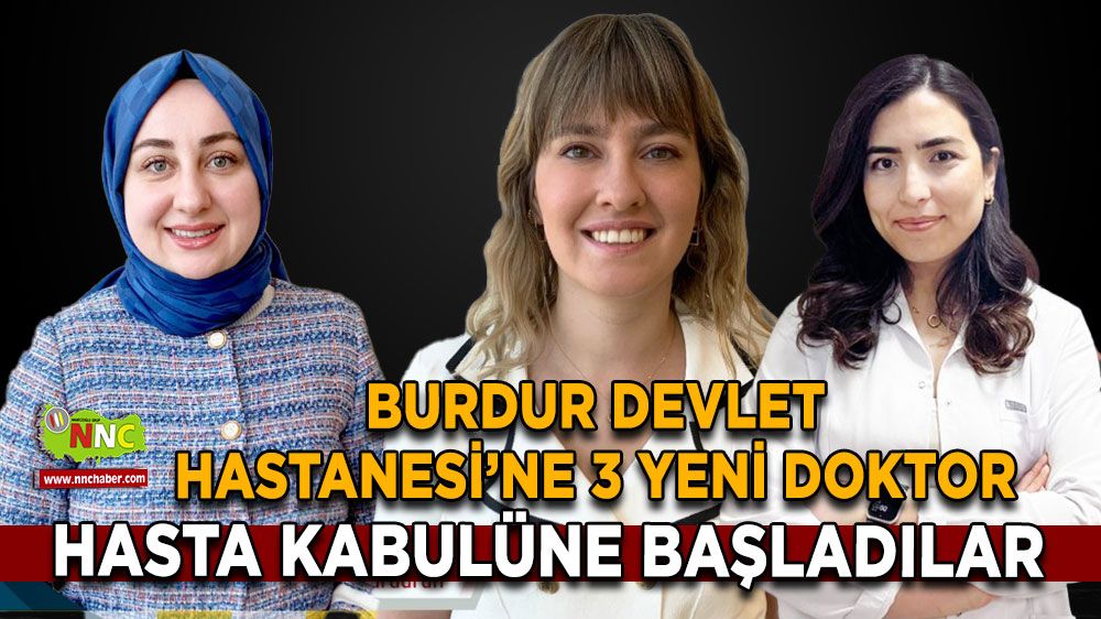 Burdur Devlet Hastanesi’ne 3 yeni doktor Hasta kabulüne başladılar