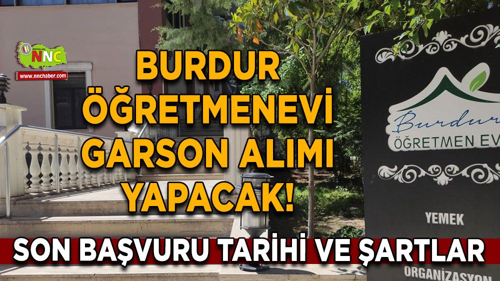 Burdur Öğretmenevi garson alımı yapacak! Son başvuru tarihi ve şartlar