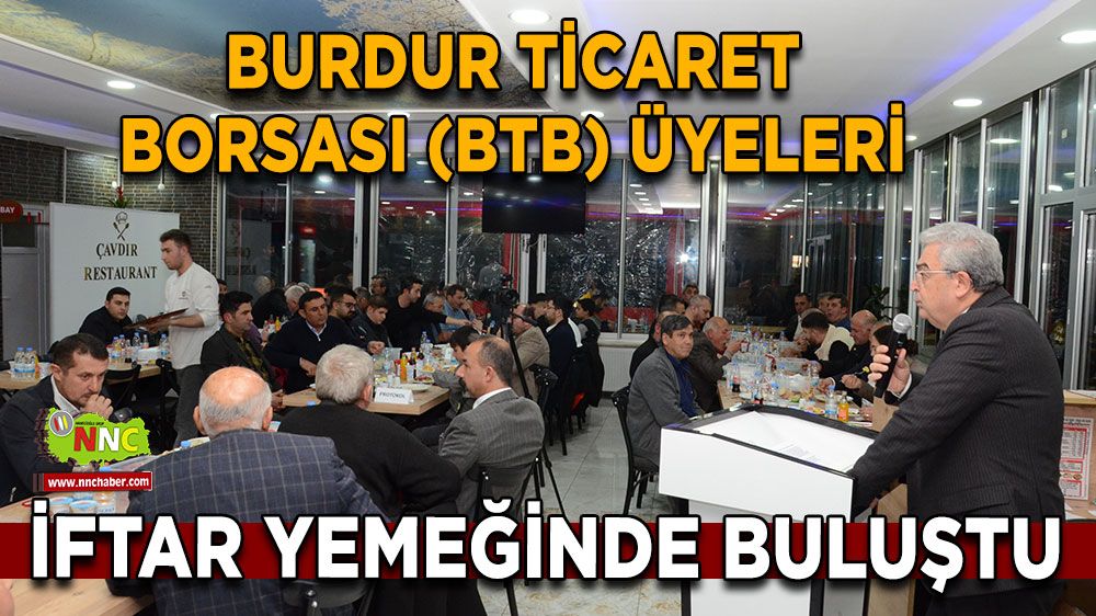 Burdur Ticaret Borsası (BTB) üyeleri iftar yemeğinde buluştu