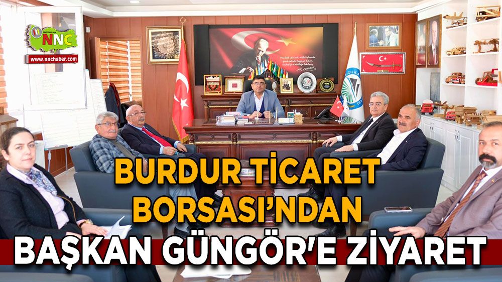 Burdur Ticaret Borsası’ndan Başkan Güngör'e ziyaret