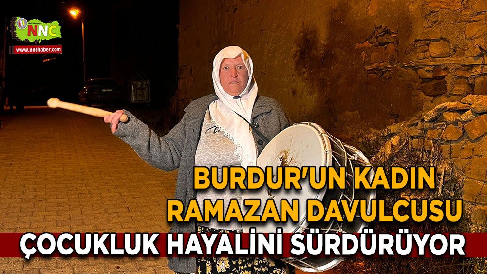 Burdur'un Kadın Ramazan davulcusu Çocukluk hayali gerçek oldu