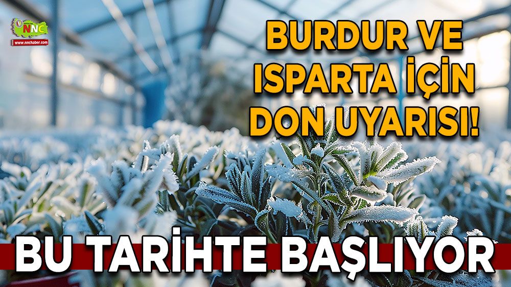 Burdur ve Isparta için zirai don uyarısı! Bu tarihte başlıyor