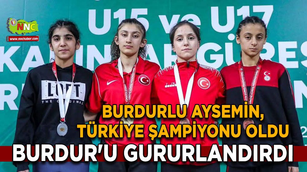 Burdurlu Aysemin, Türkiye Şampiyonu oldu Burdur'u gururlandırdı