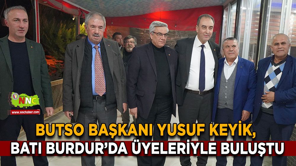 BUTSO Başkanı Yusuf Keyik, Batı Burdur’da üyeleriyle buluştu