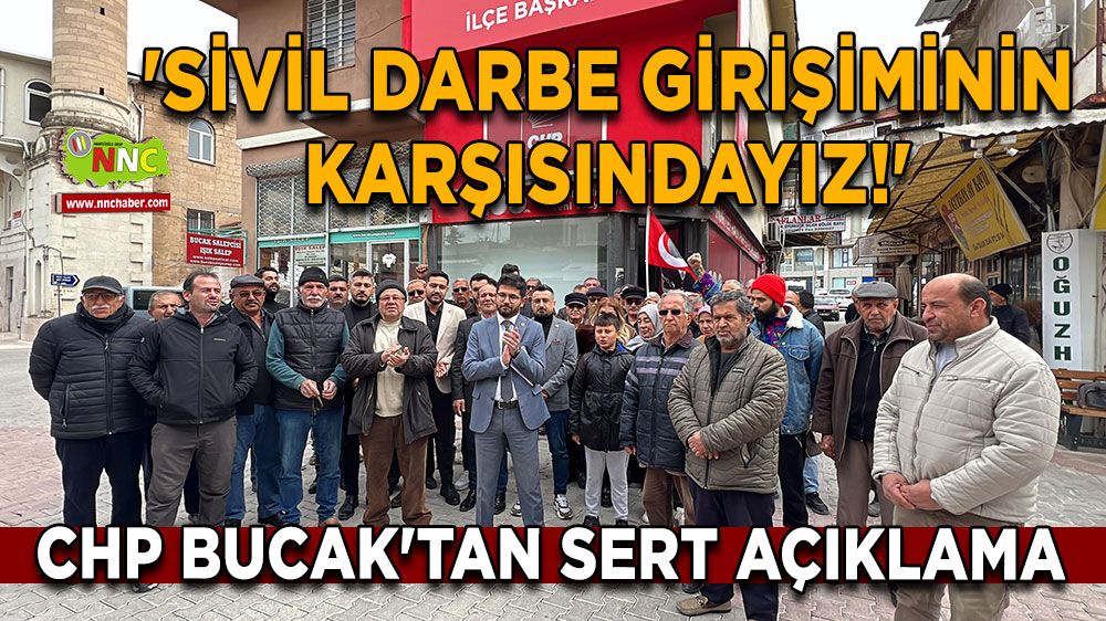 CHP Bucak'tan sert açıklama 'Sivil Darbe Girişiminin Karşısındayız!'