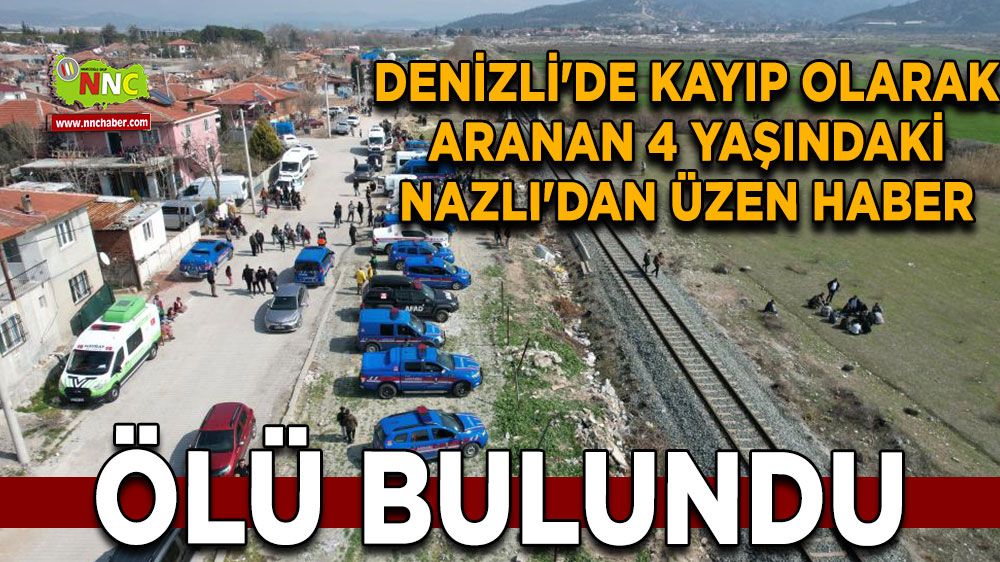 Denizli'de kayıp olan 4 yaşındaki Nazlı'dan üzen haber