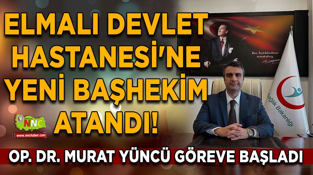 Elmalı Devlet Hastanesi'ne yeni başhekim atandı! Op. Dr. Murat Yüncü göreve başladı