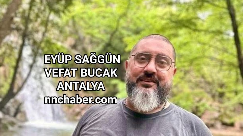 Eyüp  Sağgün vefat Bucak  Antalya 