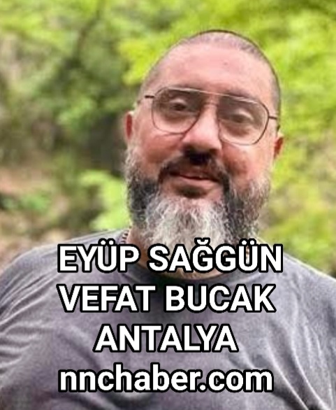 Eyüp  Sağgün vefat Bucak  Antalya 