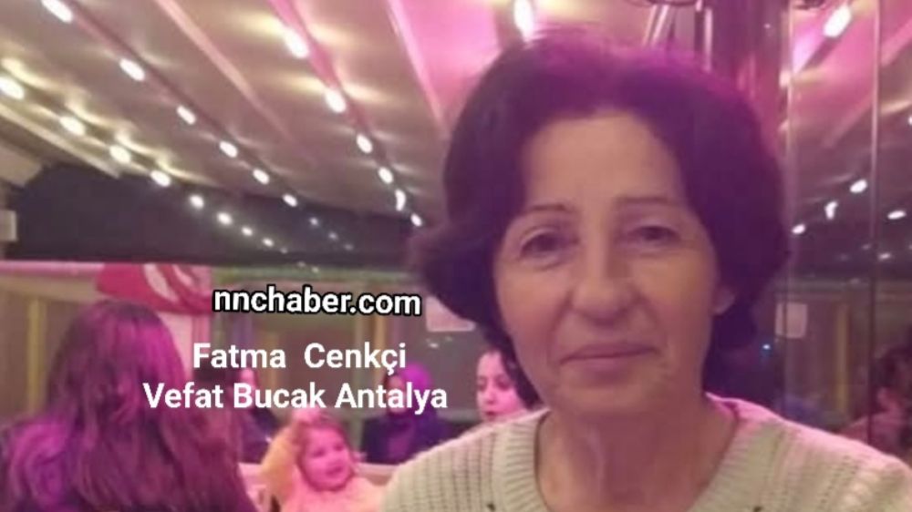 Fatma  Cenkçi  vefat Bucak  Antalya 