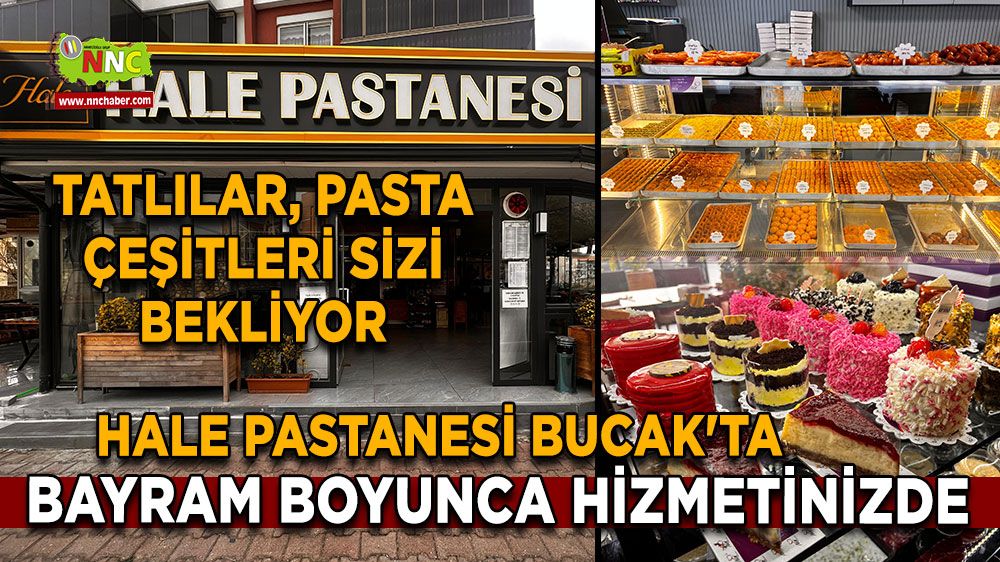Hale Pastanesi Bucak'ta bayram boyunca hizmetinizde