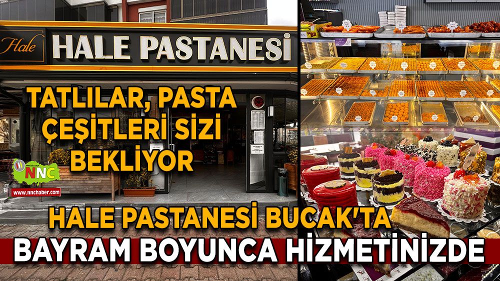 Hale Pastanesi Bucak'ta bayram boyunca hizmetinizde