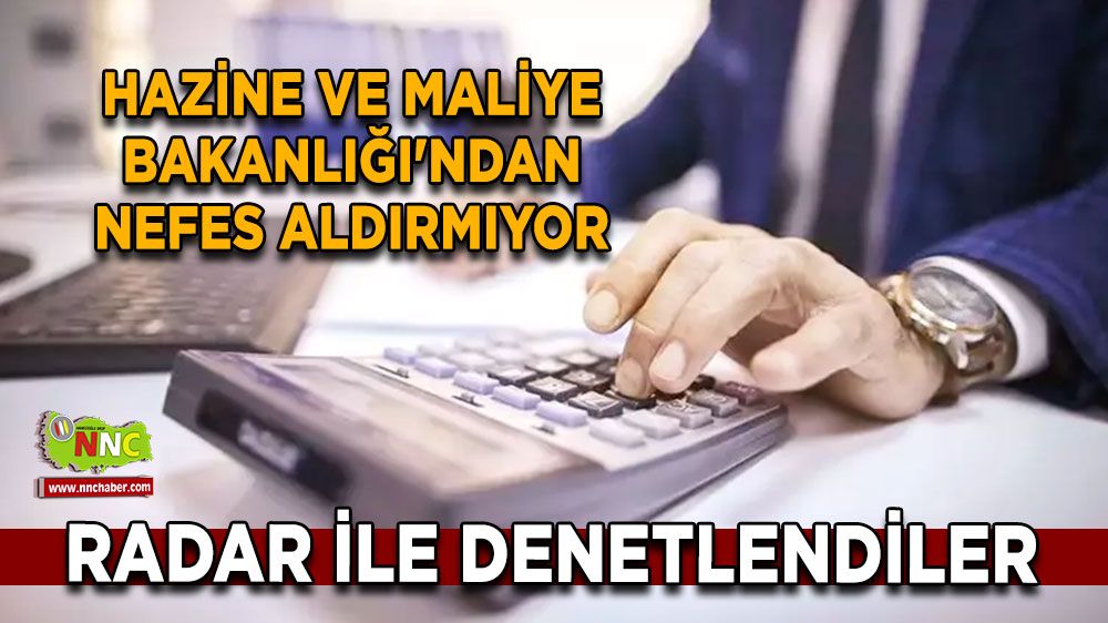 Hazine ve Maliye Bakanlığı'ndan nefes aldırmıyor RADAR ile denetlendiler