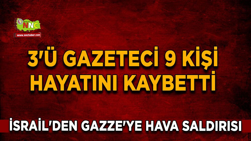  İsrail'den Gazze'ye hava saldırısı: 3'ü gazeteci 9 kişi hayatını kaybetti