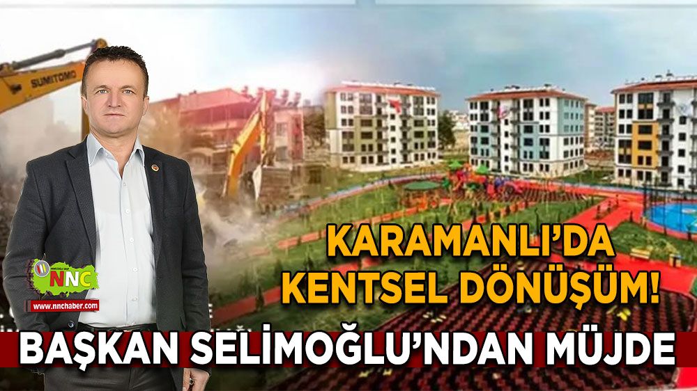 Karamanlı’da kentsel dönüşüm! Başkan Selimoğlu’ndan müjde