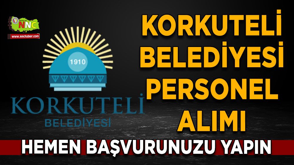 Korkuteli Belediyesi personel alımı Hemen başvurunuzu yapın