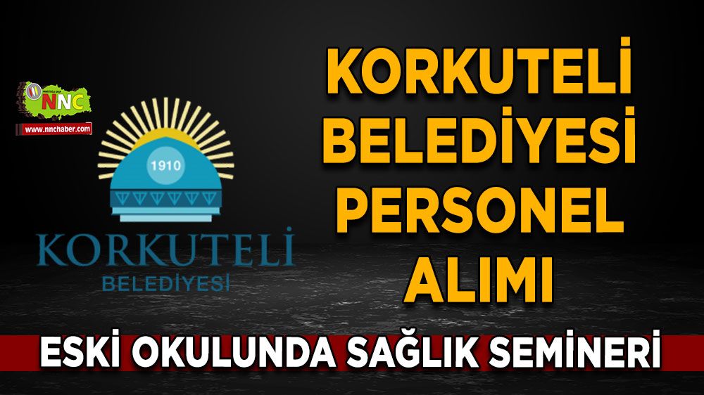 Korkuteli Belediyesi personel alımı Hemen başvurunuzu yapın