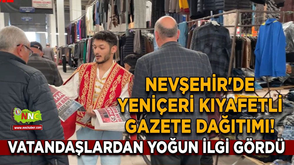 Nevşehir'de yeniçeri kıyafetli gazete dağıtımı! Yoğun ilgi gördü