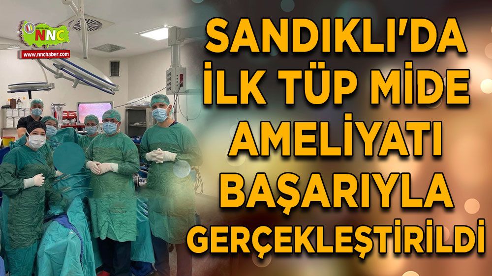 Sandıklı'da ilk tüp mide ameliyatı başarıyla gerçekleştirildi