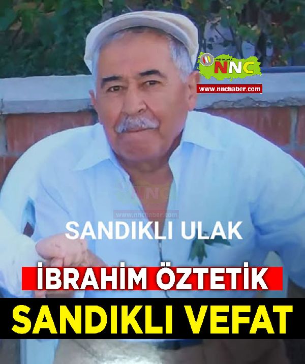 Sandıklı Vefat İbrahim Öztetik