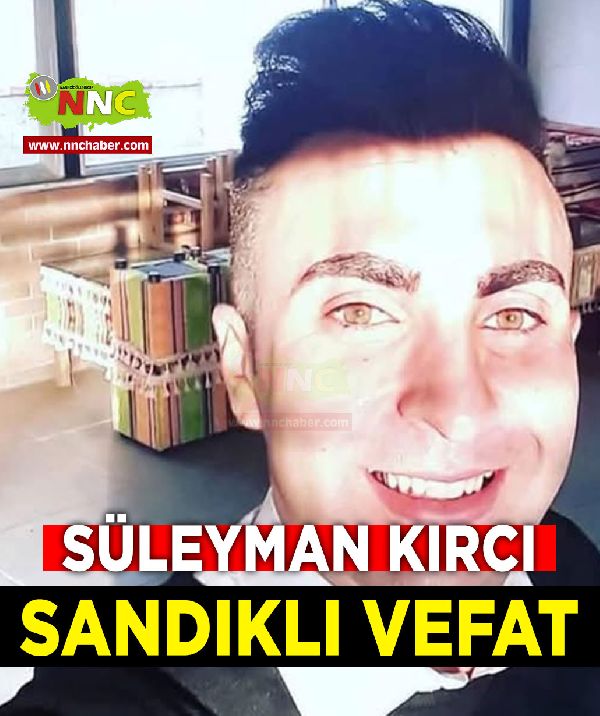 Sandıklı Vefat Süleyman Kırcı