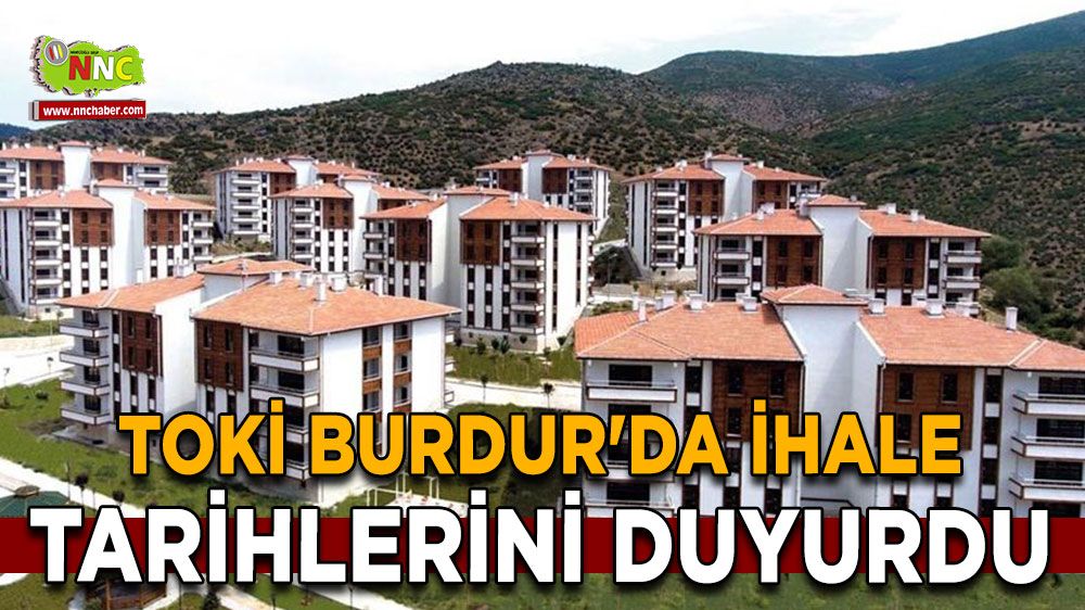 TOKİ Burdur'da ihale tarihlerini duyurdu