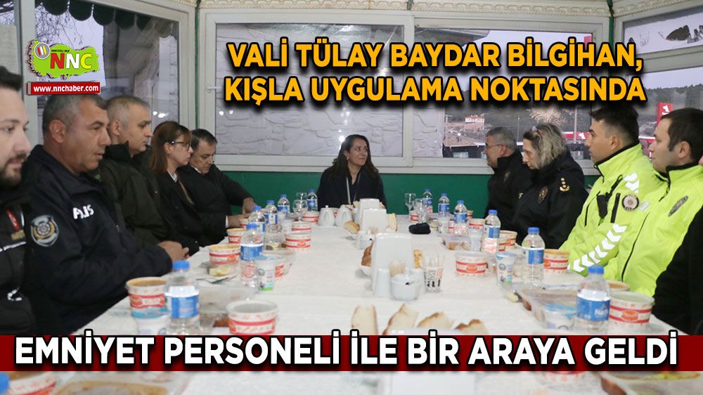 Vali Tülay Baydar Bilgihan, Kışla Uygulama noktasında emniyet personeli ile bir araya geldi