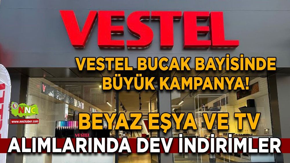 Vestel Bucak'tan büyük indirim kampanyası! Bu fırsatları kaçırmayın