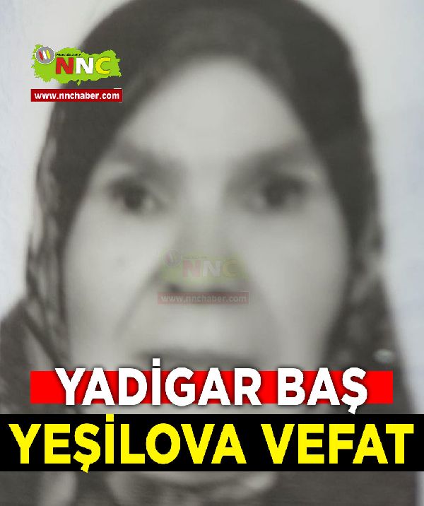 Yeşilova Vefat Yadigar Baş 